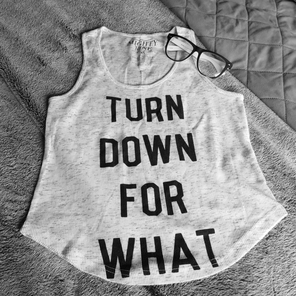 Turn Down For What Tank